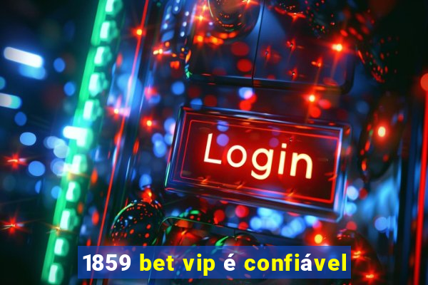 1859 bet vip é confiável